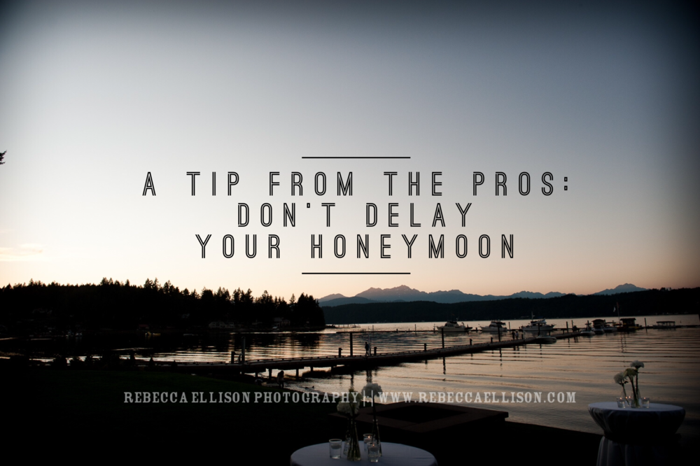 a tip from the pros: don't delay honeymoon
