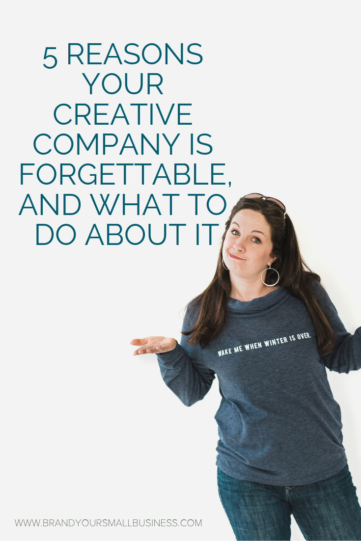 5 Reasons your creative company is forgettable and what to do about it. 