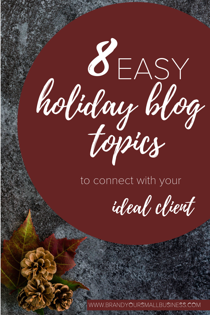  8 Super easy holiday blog topics to connect with your ideal client. Grow your small business with blogging. 