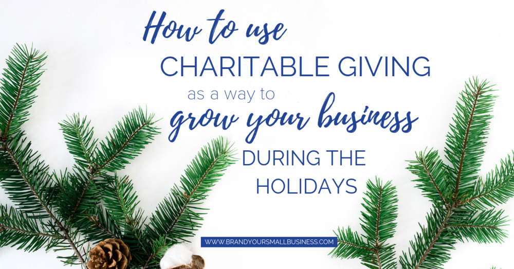  How to use charitable giving as a way to grow your business during the holidays. www.brandyoursmallbusiness.com - Marketing tips, business tips, holiday tips 