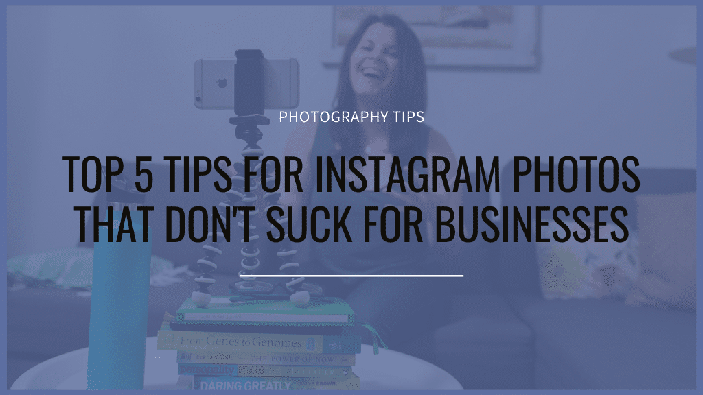 top 5 tips for Instagram photos that don't suck for your business