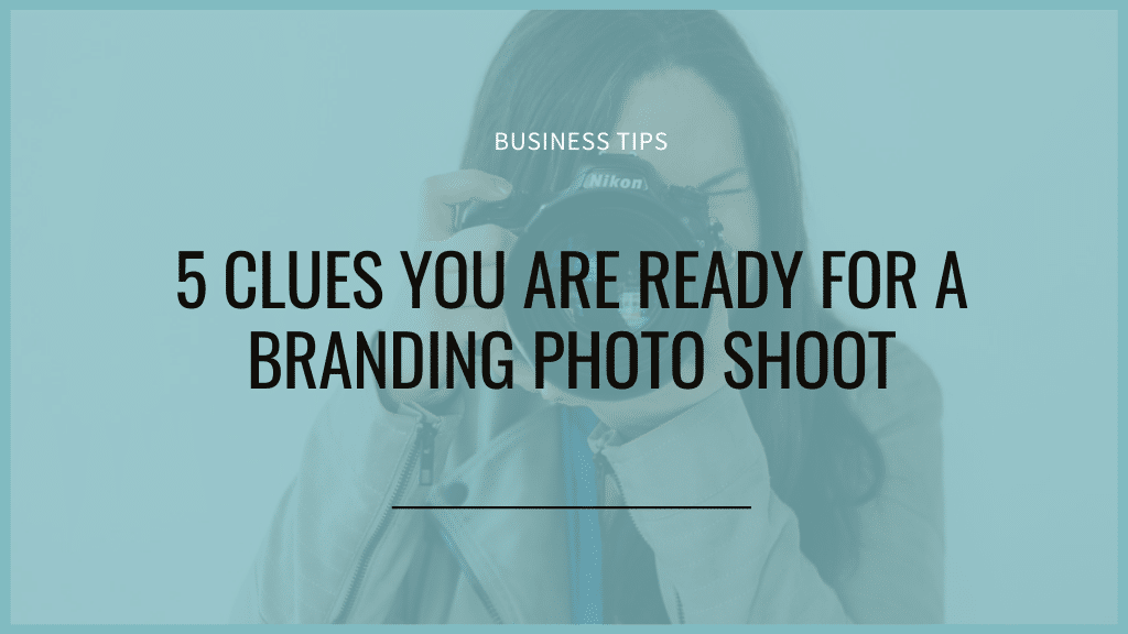 5 clues you are ready for a branding photo shoot