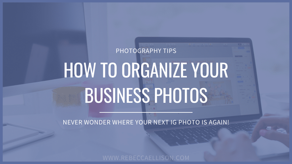 4 Quick Tips on How to Organize your Business Photos 1 how organize business photos