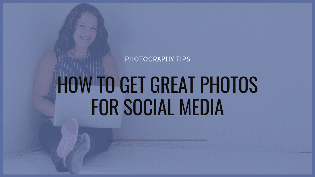 how to get great photos for social media blog post