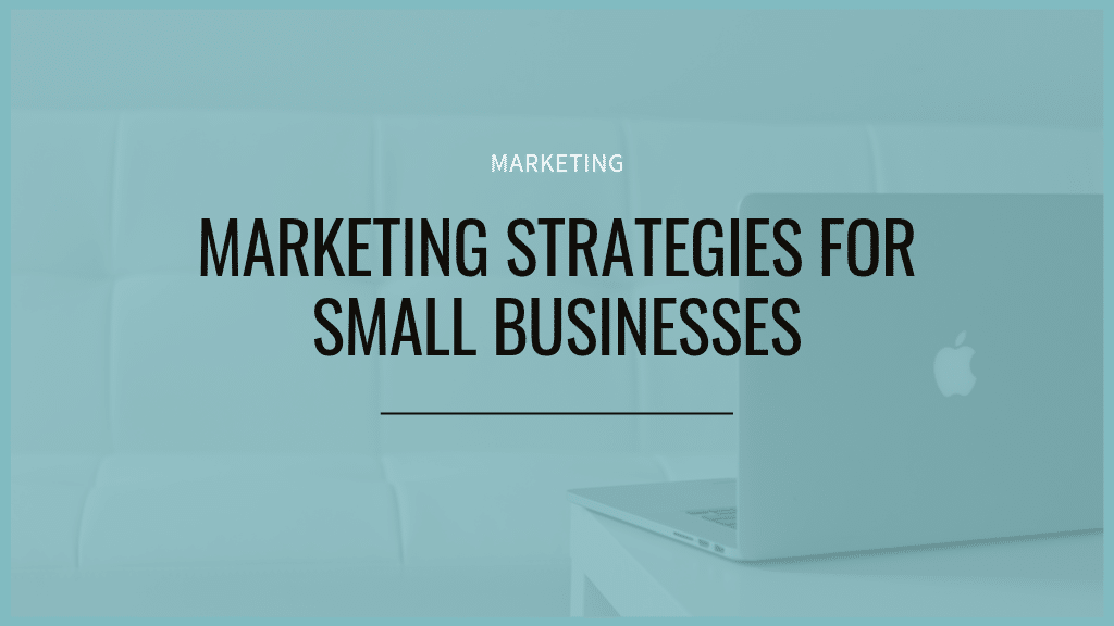 Marketing strategies for small businesses to grow your business