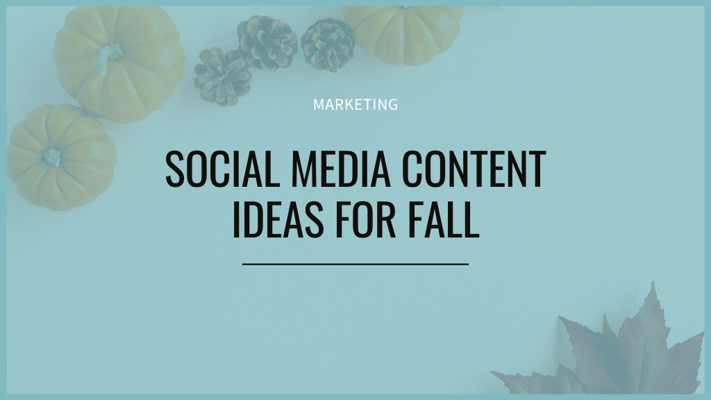 Social Media Content Ideas for Fall