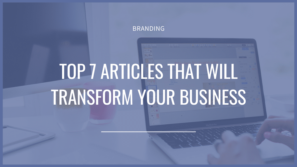 Top 7 Articles that will transform your business
