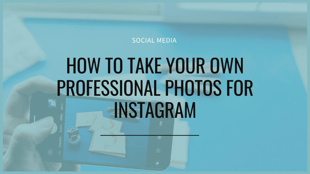 how to take your own professional photos for instagram
