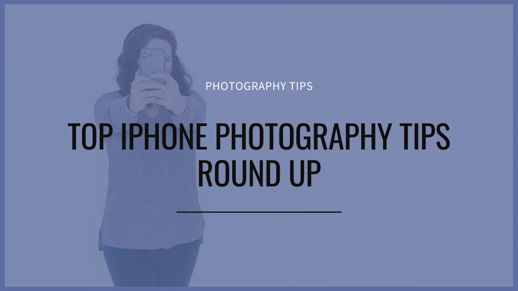 Top iPhone photography tips round up article