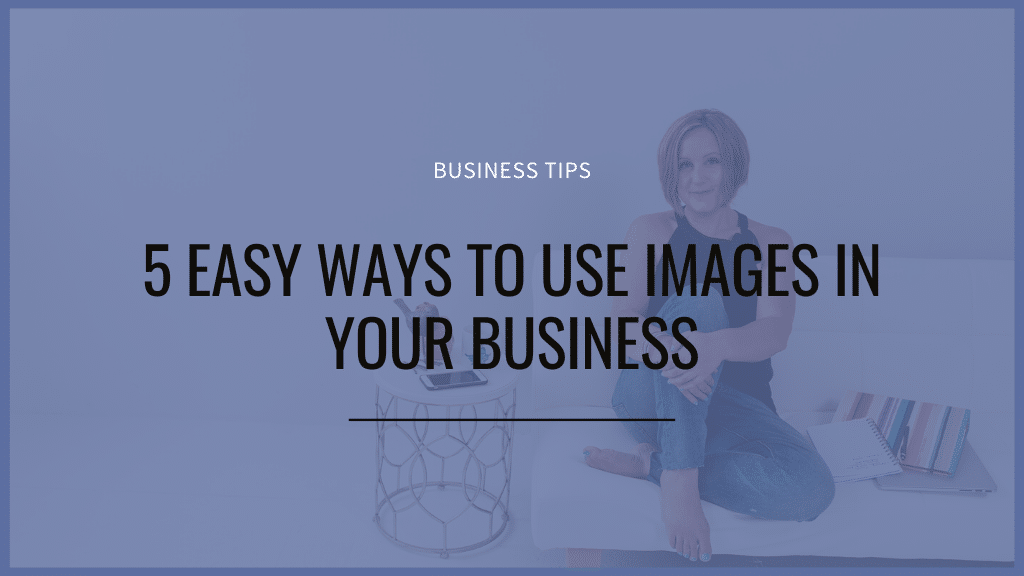 5 easy ways to use images in your business