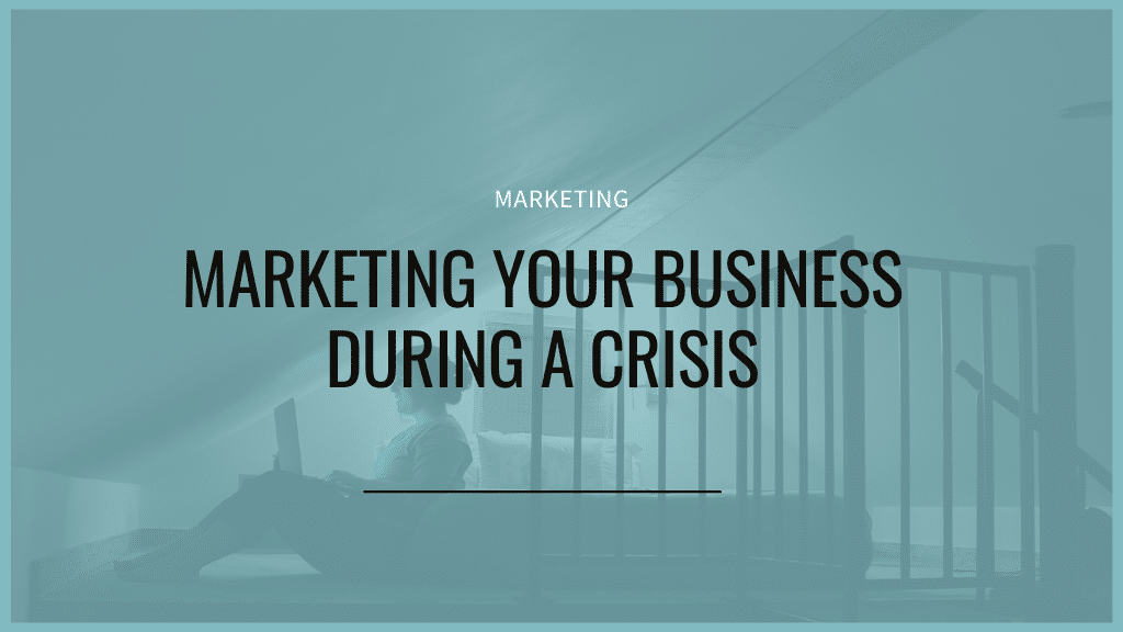 marketing your business during a crisis and covid