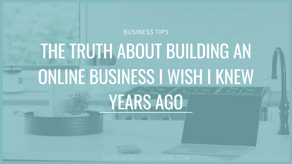 The Truth About Building An Online Business I Wish I Knew Years Ago
